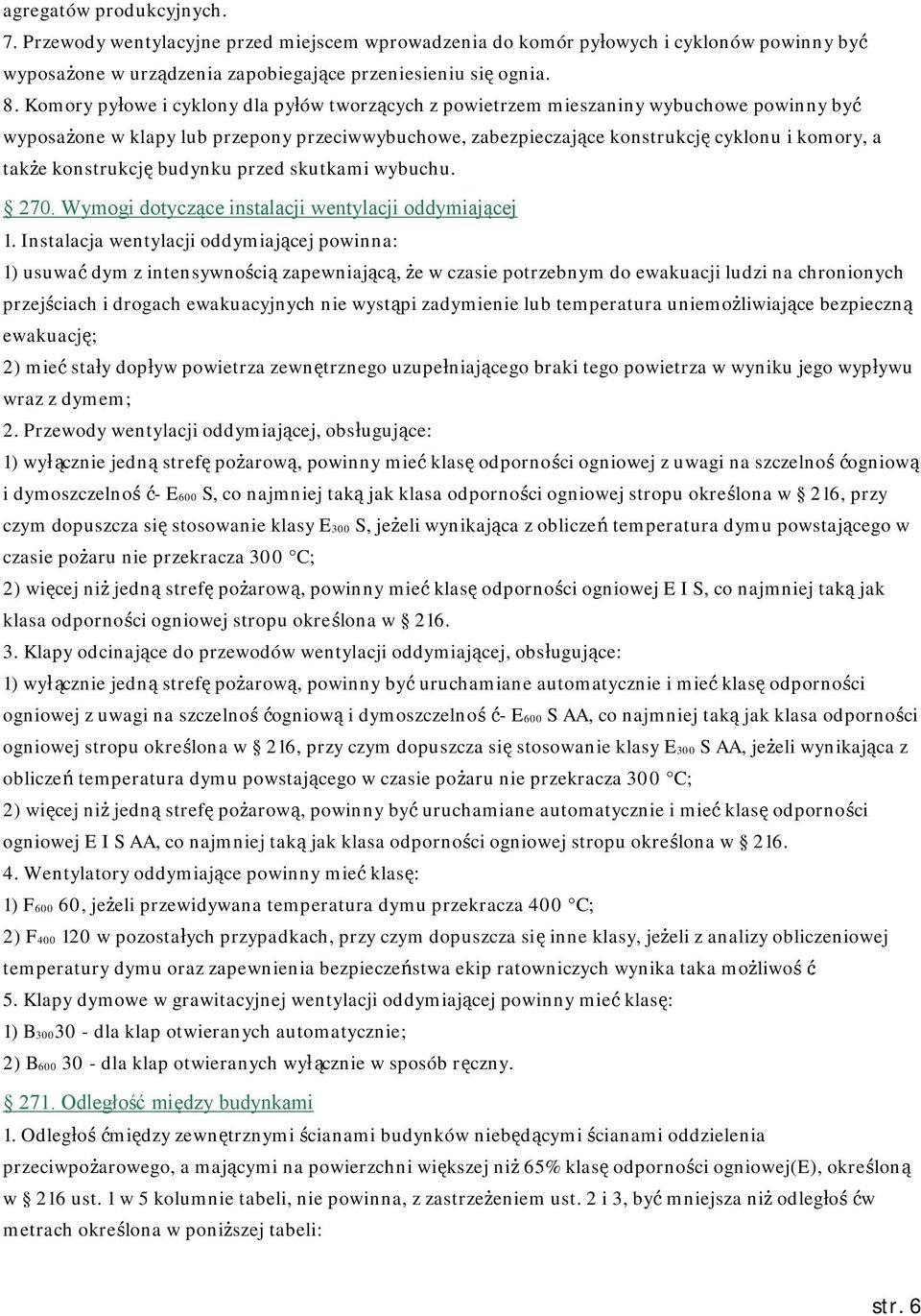 konstrukcję budynku przed skutkami wybuchu. 270. Wymogi dotyczące instalacji wentylacji oddymiającej 1.