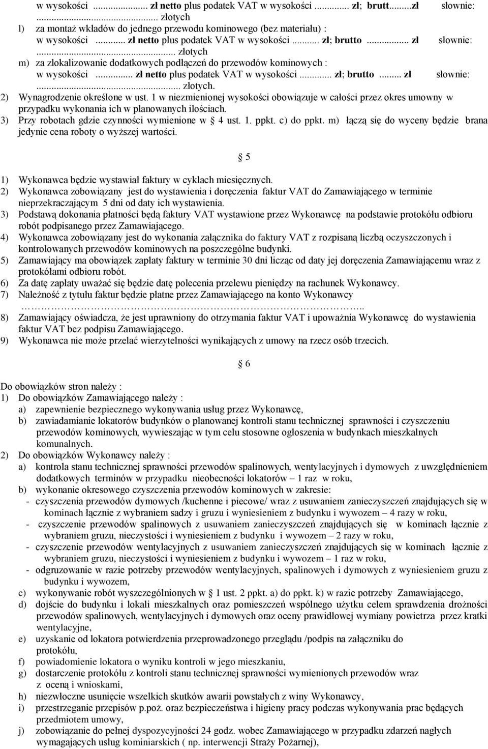 .. zł netto plus podatek VAT w wysokości... zł; brutto... zł słownie:... złotych. 2) Wynagrodzenie określone w ust.