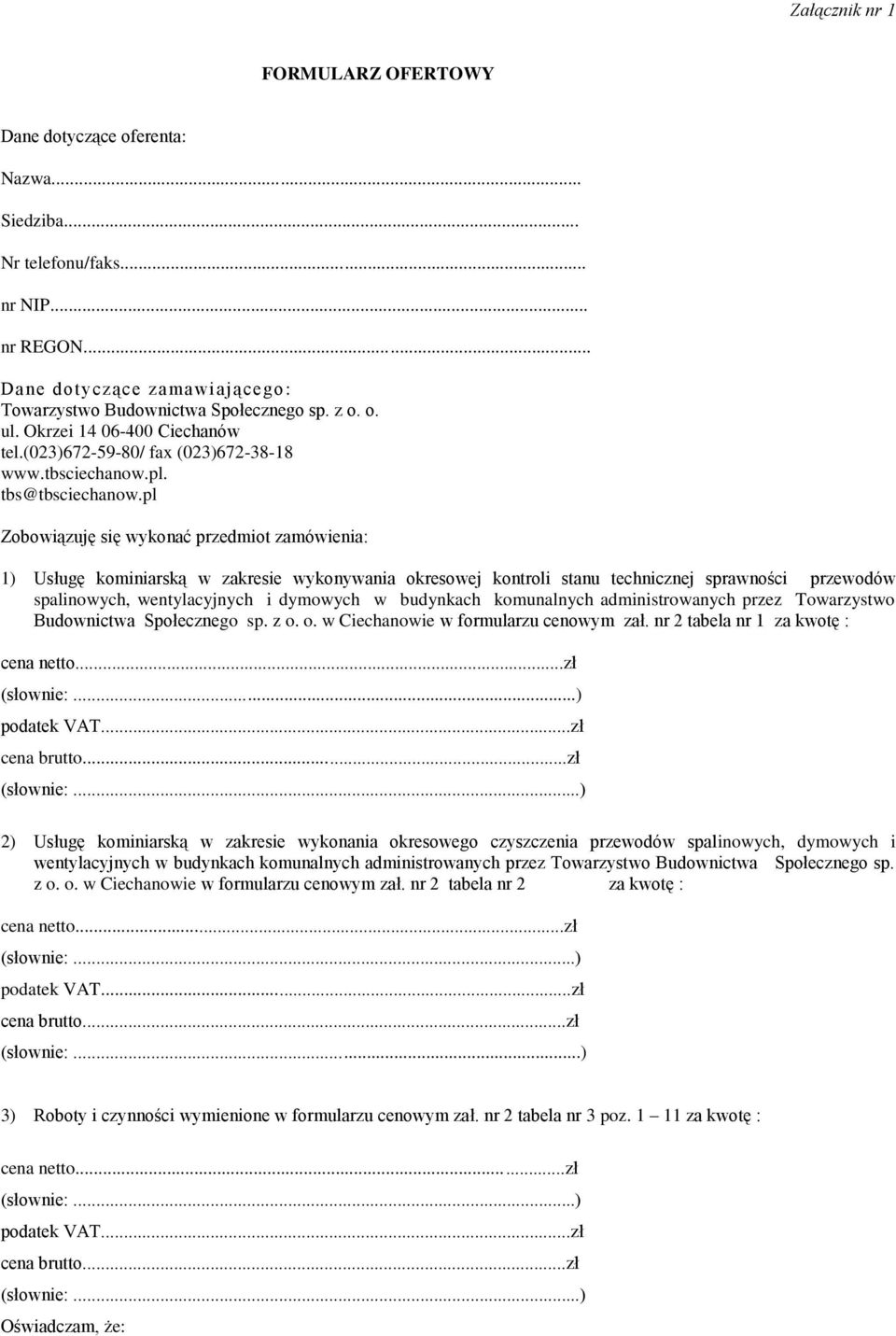 pl Zobowiązuję się wykonać przedmiot zamówienia: 1) Usługę kominiarską w zakresie wykonywania okresowej kontroli stanu technicznej sprawności przewodów spalinowych, wentylacyjnych i dymowych w