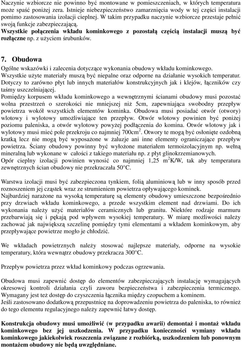 Wszystkie połączenia wkładu kominkowego z pozostałą częścią instalacji muszą być rozłączne np. z użyciem śrubunków. 7.