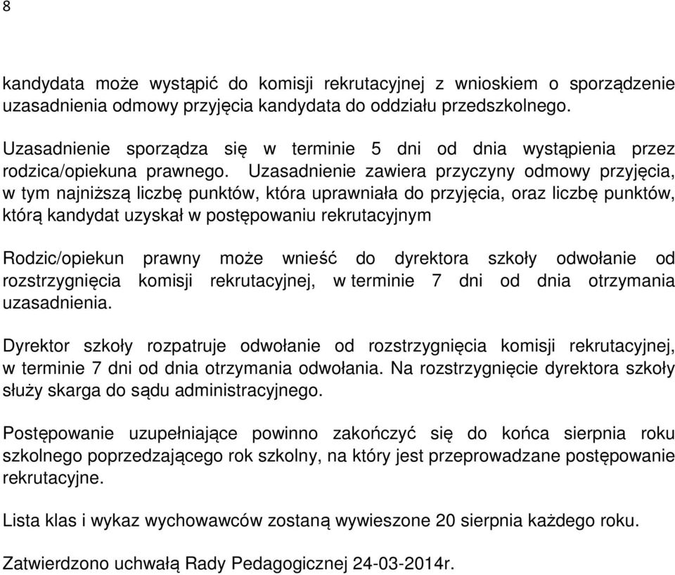 Uzasadnienie zawiera przyczyny odmowy przyjęcia, w tym najniższą liczbę punktów, która uprawniała do przyjęcia, oraz liczbę punktów, którą kandydat uzyskał w postępowaniu rekrutacyjnym Rodzic/opiekun