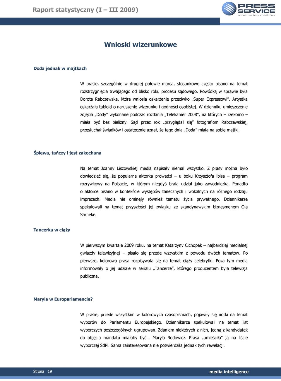 W dzienniku umieszczenie zdjęcia Dody wykonane podczas rozdania Telekamer 2008, na których rzekomo miała być bez bielizny.