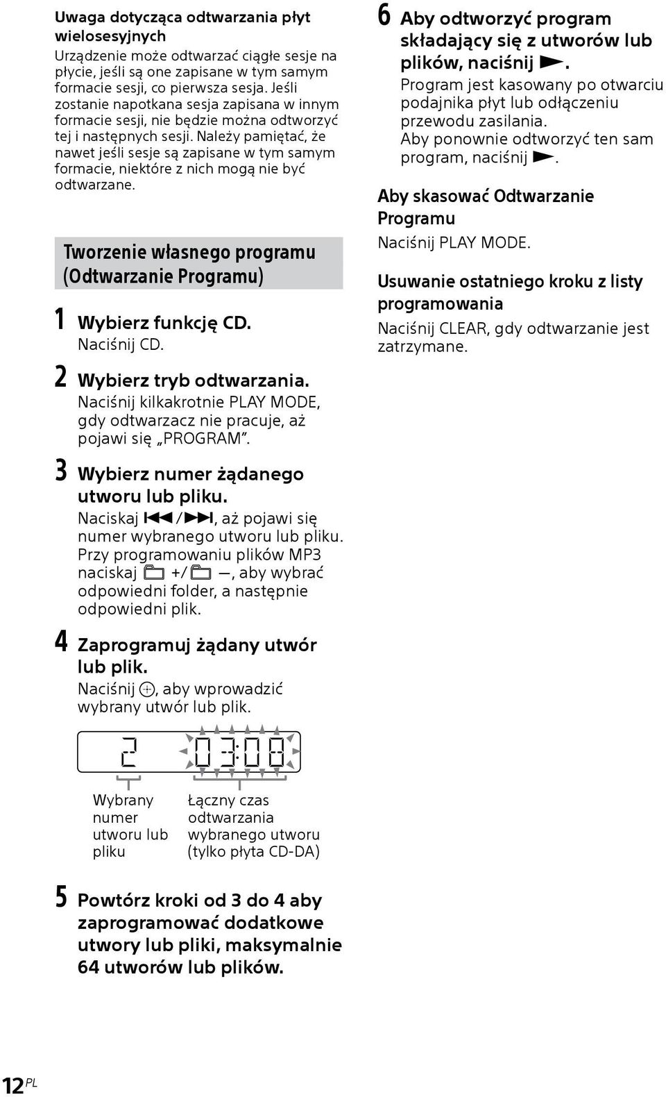 Należy pamiętać, że nawet jeśli sesje są zapisane w tym samym formacie, niektóre z nich mogą nie być odtwarzane. Tworzenie własnego programu (Odtwarzanie Programu) 1 Wybierz funkcję CD. Naciśnij CD.