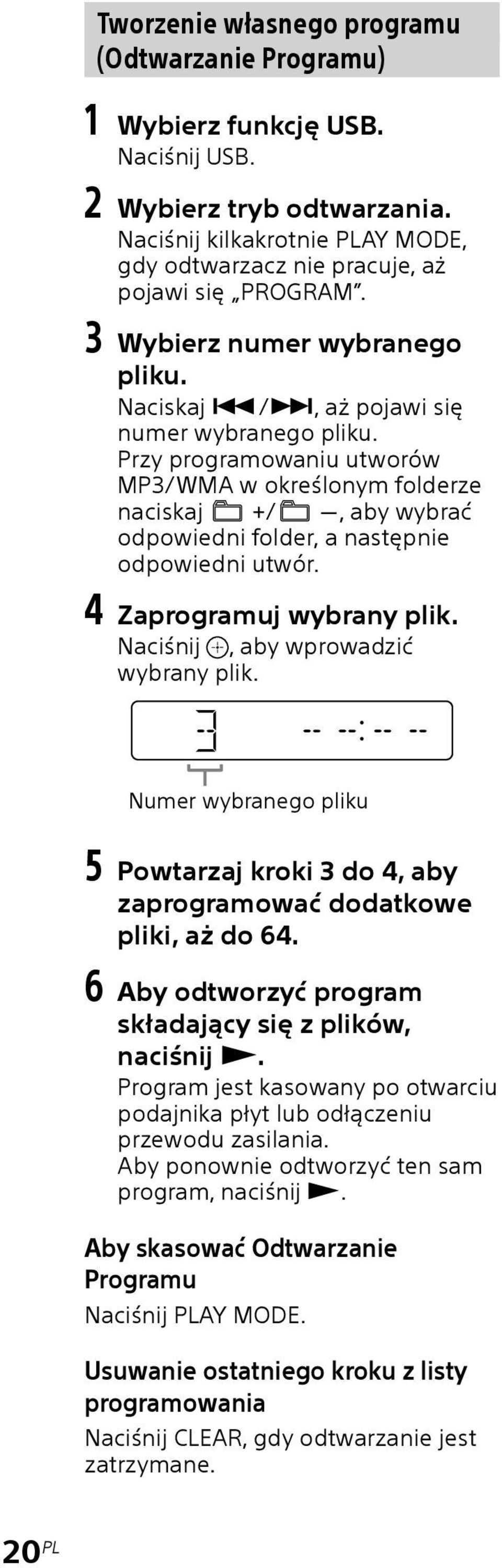 Przy programowaniu utworów MP3/WMA w określonym folderze naciskaj +/, aby wybrać odpowiedni folder, a następnie odpowiedni utwór. 4 Zaprogramuj wybrany plik. Naciśnij, aby wprowadzić wybrany plik.