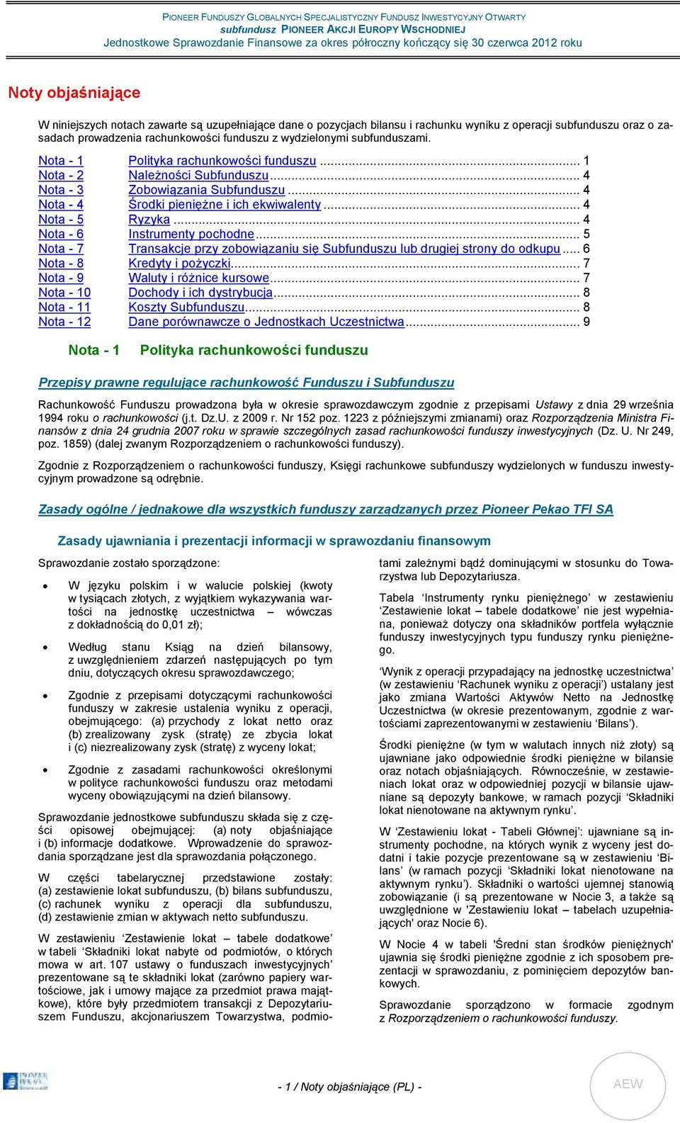 wydzielonymi subfunduszami. Nota - 1 Polityka rachunkowości funduszu... 1 Nota - 2 Należności Subfunduszu... 4 Nota - 3 Zobowiązania Subfunduszu... 4 Nota - 4 Środki pieniężne i ich ekwiwalenty.