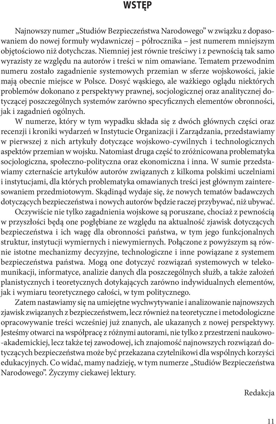 Tematem przewodnim numeru zostało zagadnienie systemowych przemian w sferze wojskowości, jakie mają obecnie miejsce w Polsce.