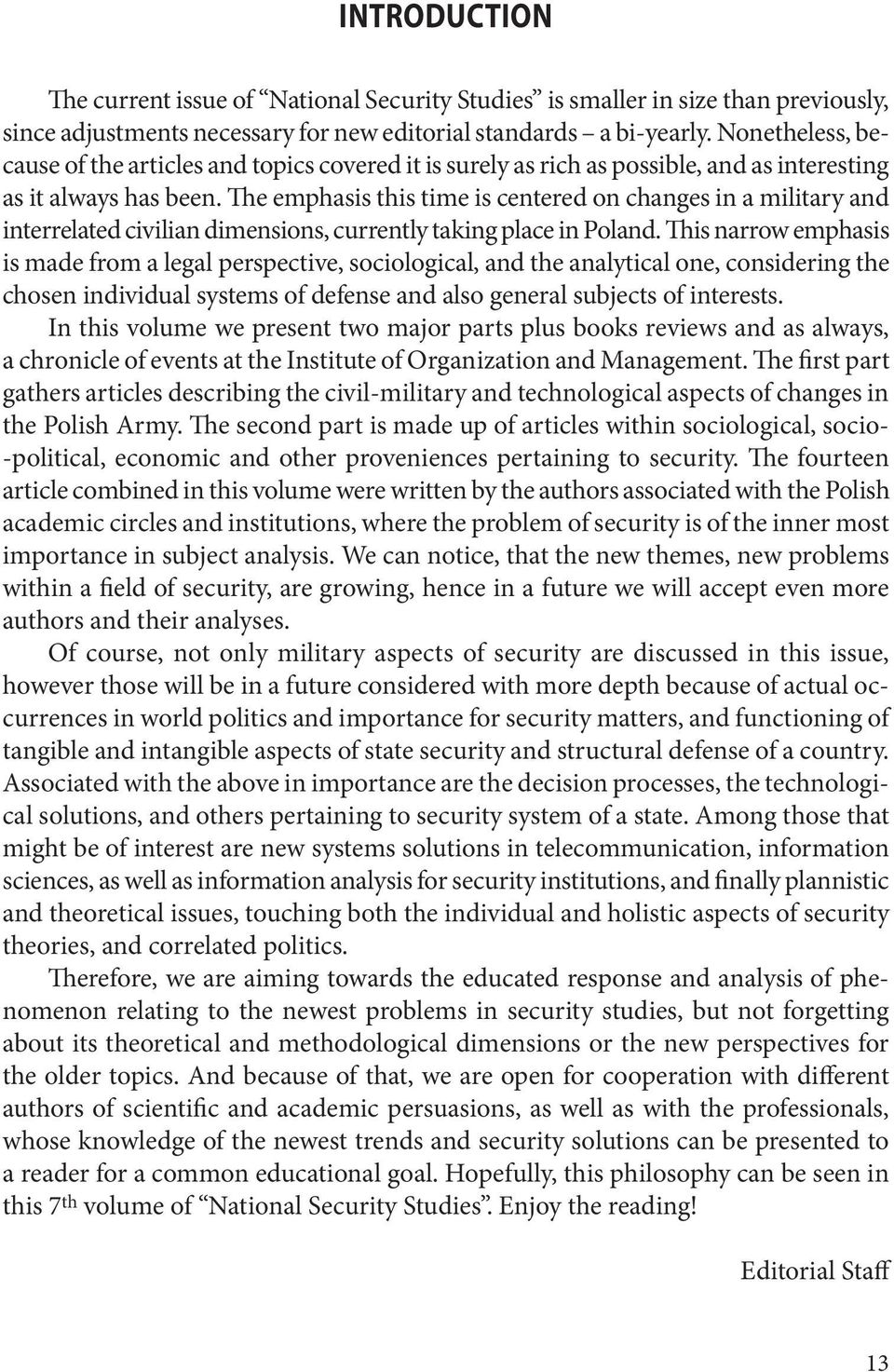 The emphasis this time is centered on changes in a military and interrelated civilian dimensions, currently taking place in Poland.