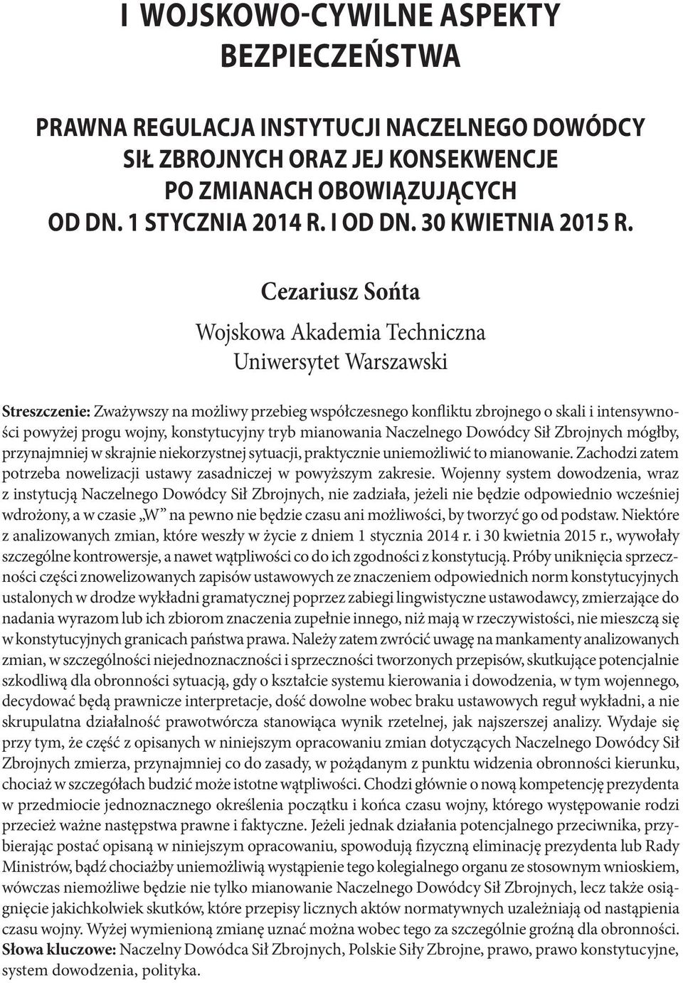 Cezariusz Sońta Wojskowa Akademia Techniczna Uniwersytet Warszawski Streszczenie: Zważywszy na możliwy przebieg współczesnego konfliktu zbrojnego o skali i intensywności powyżej progu wojny,