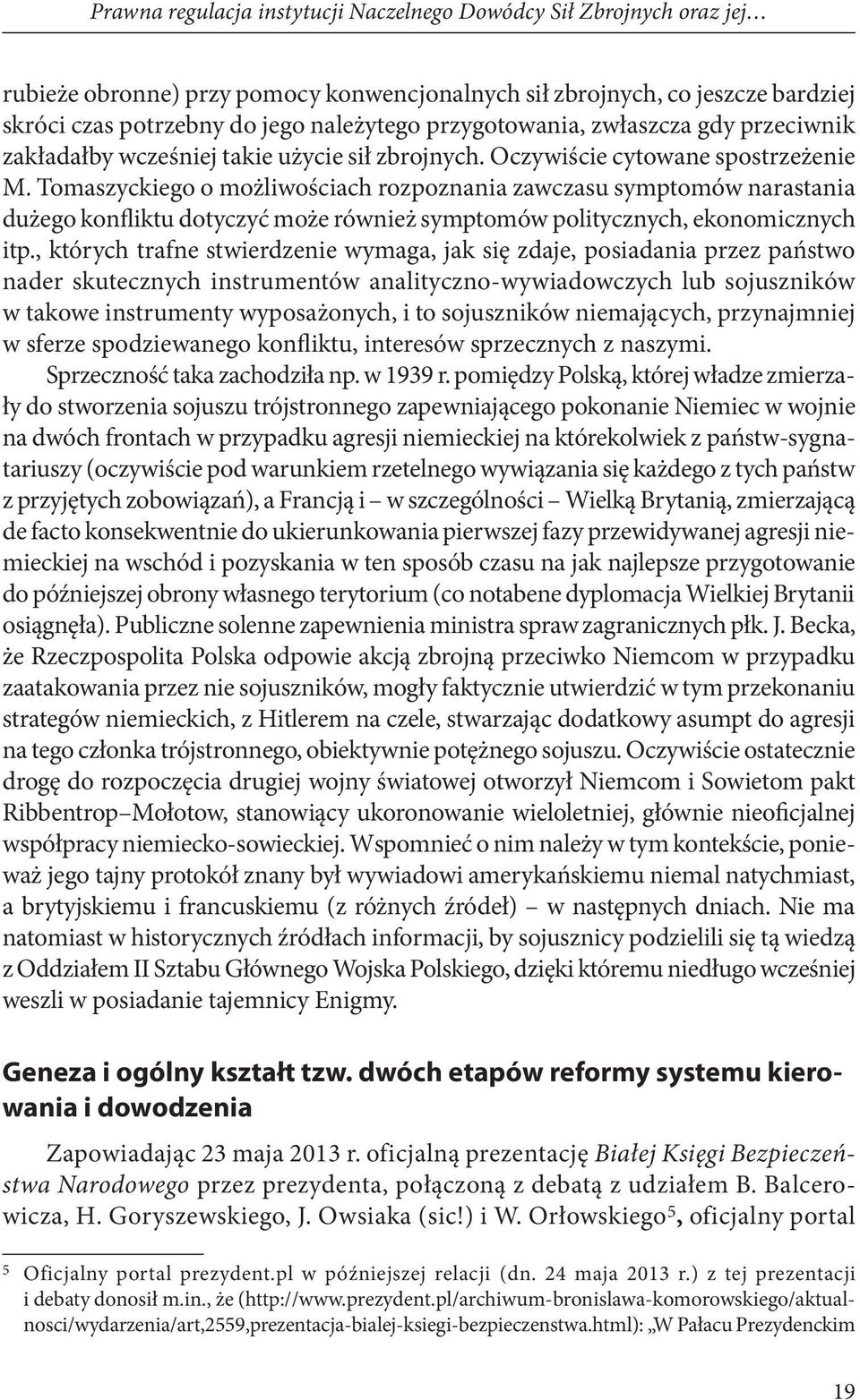 Tomaszyckiego o możliwościach rozpoznania zawczasu symptomów narastania dużego konfliktu dotyczyć może również symptomów politycznych, ekonomicznych itp.