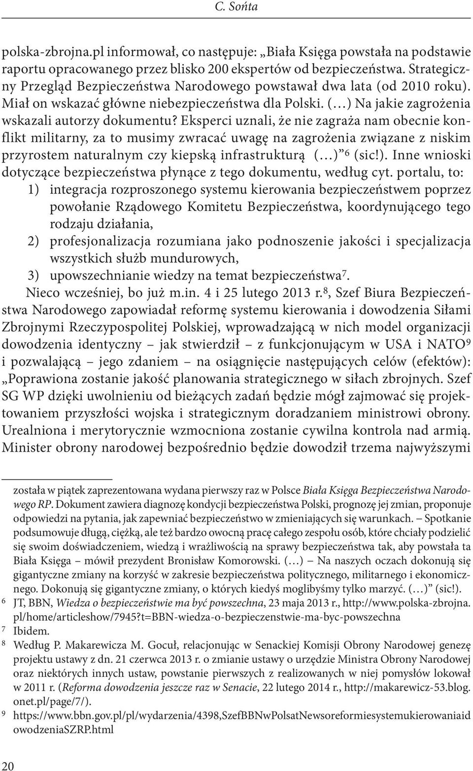 Eksperci uznali, że nie zagraża nam obecnie konflikt militarny, za to musimy zwracać uwagę na zagrożenia związane z niskim przyrostem naturalnym czy kiepską infrastrukturą ( ) 