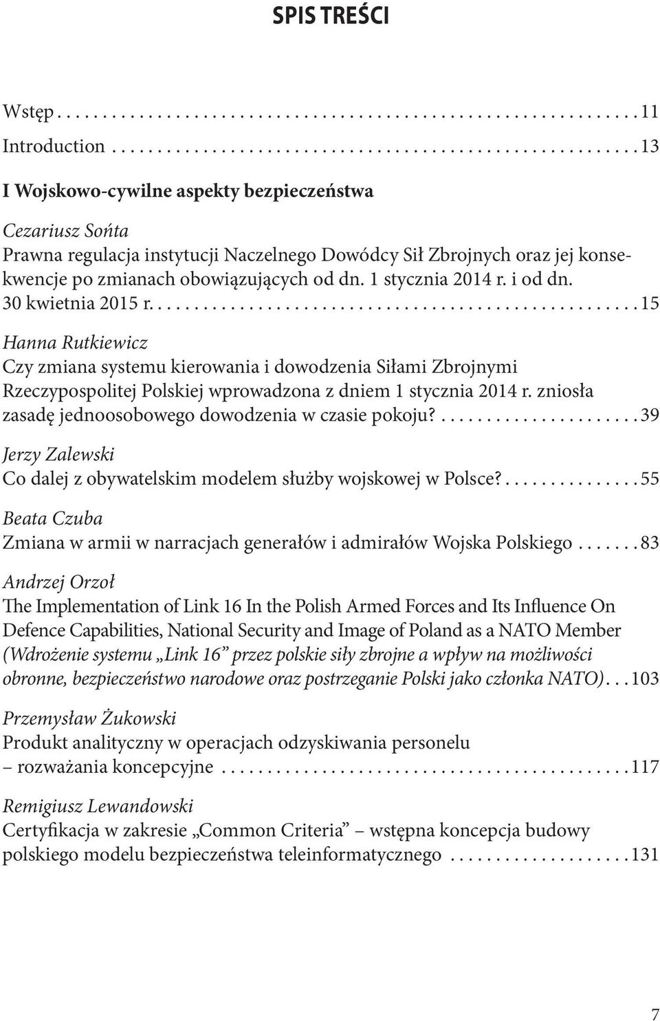 i od dn. 30 kwietnia 2015 r....15 Hanna Rutkiewicz Czy zmiana systemu kierowania i dowodzenia Siłami Zbrojnymi Rzeczypospolitej Polskiej wprowadzona z dniem 1 stycznia 2014 r.