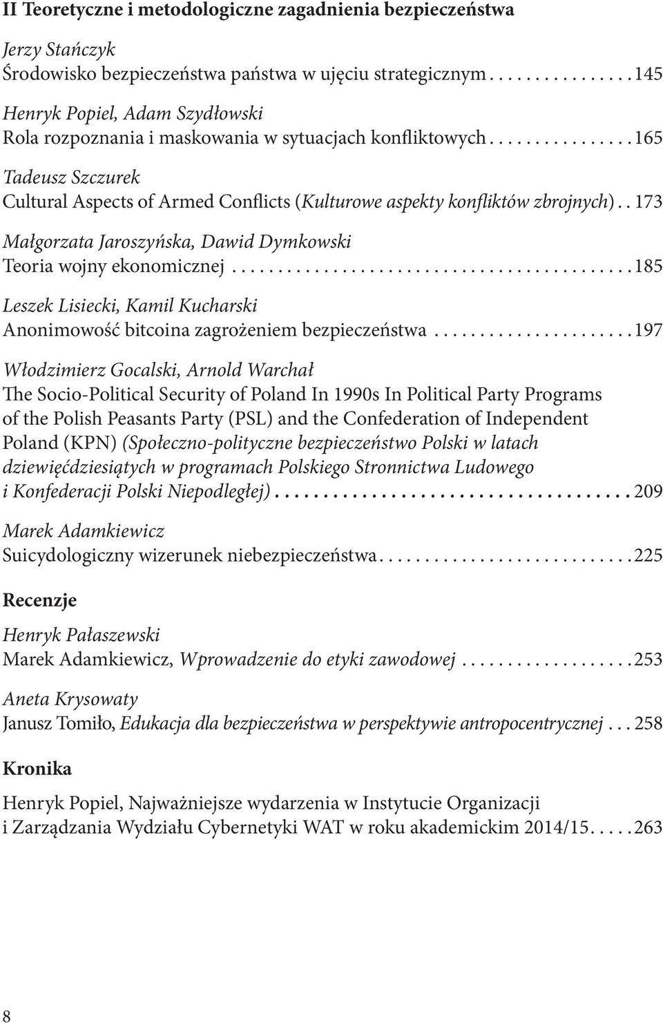 . 173 Małgorzata Jaroszyńska, Dawid Dymkowski Teoria wojny ekonomicznej...185 Leszek Lisiecki, Kamil Kucharski Anonimowość bitcoina zagrożeniem bezpieczeństwa.