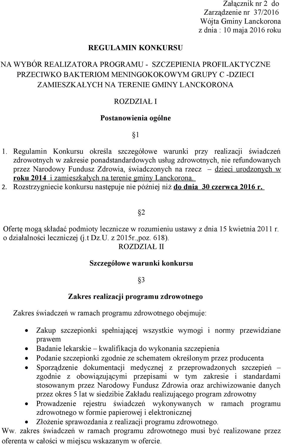 Regulamin Konkursu określa szczegółowe warunki przy realizacji świadczeń zdrowotnych w zakresie ponadstandardowych usług zdrowotnych, nie refundowanych przez Narodowy Fundusz Zdrowia, świadczonych na