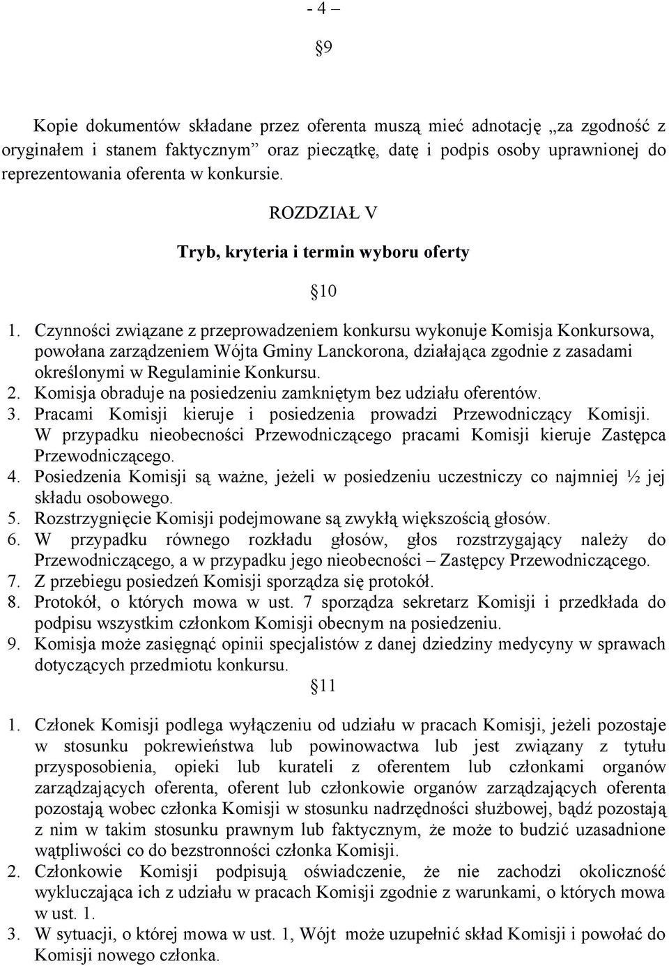 Czynności związane z przeprowadzeniem konkursu wykonuje Komisja Konkursowa, powołana zarządzeniem Wójta Gminy Lanckorona, działająca zgodnie z zasadami określonymi w Regulaminie Konkursu. 2.