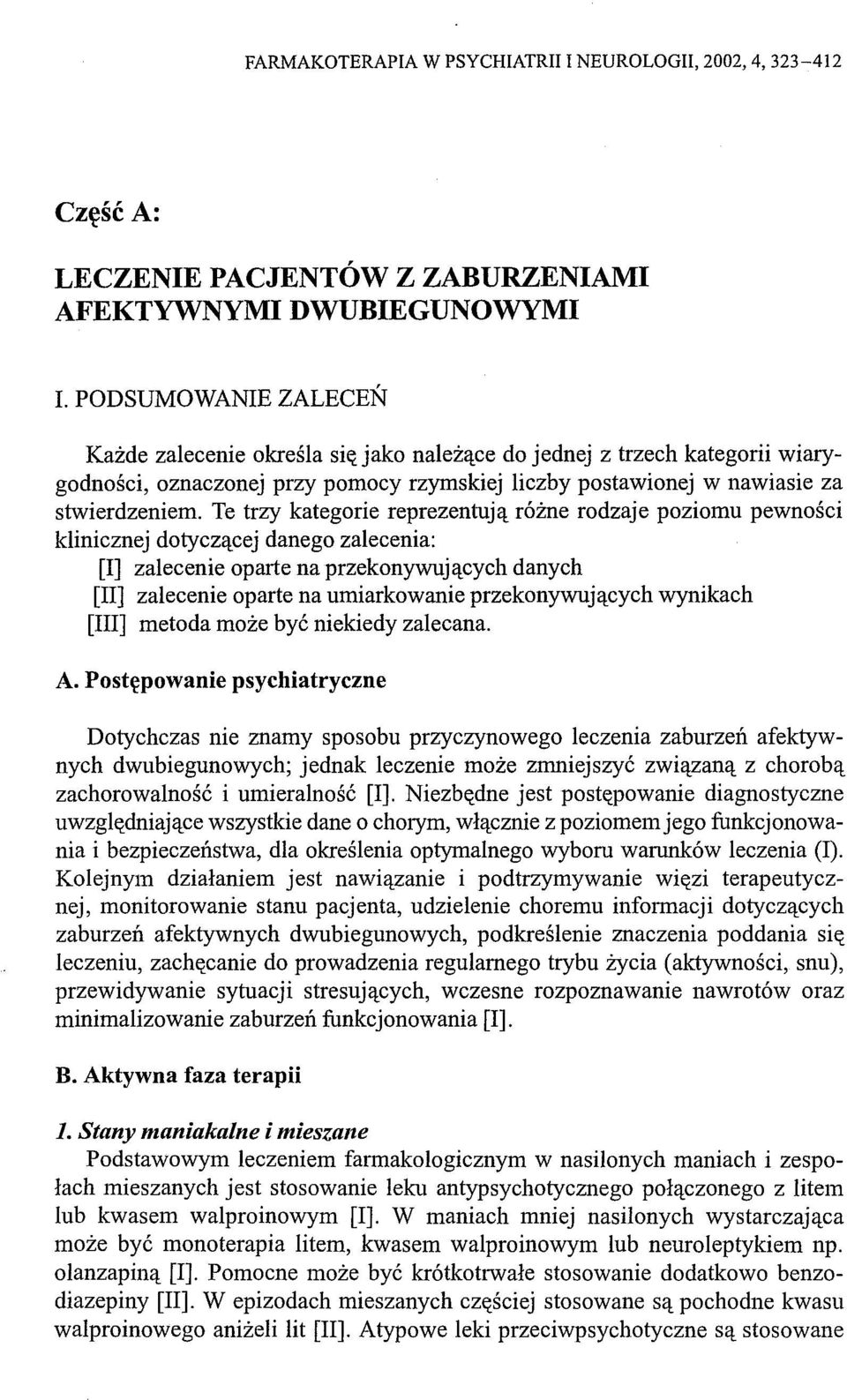 Te trzy kategorie reprezentują różne rodzaje poziomu pewności klinicznej dotyczącej danego zalecenia: [I] zalecenie oparte na przekonywujących danych [li] zalecenie oparte na umiarkowanie