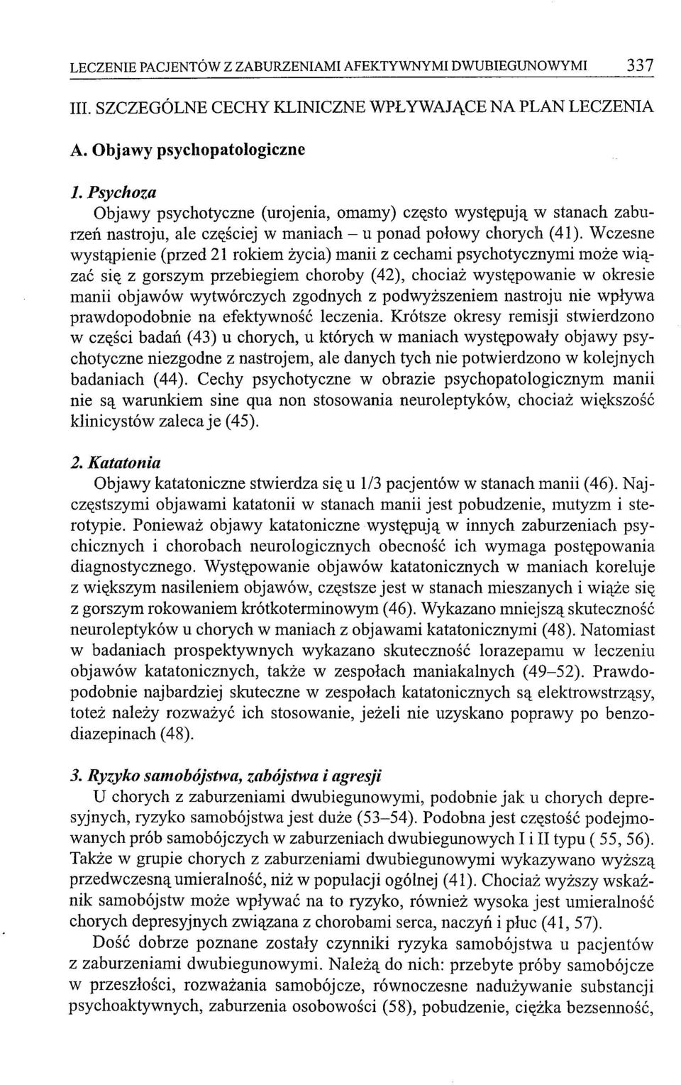 Wczesne wystąpienie (przed 21 rokiem życia) manii z cechami psychotycznymi może wiązać się z gorszym przebiegiem choroby (42), chociaż występowanie w okresie manii objawów wytwórczych zgodnych z