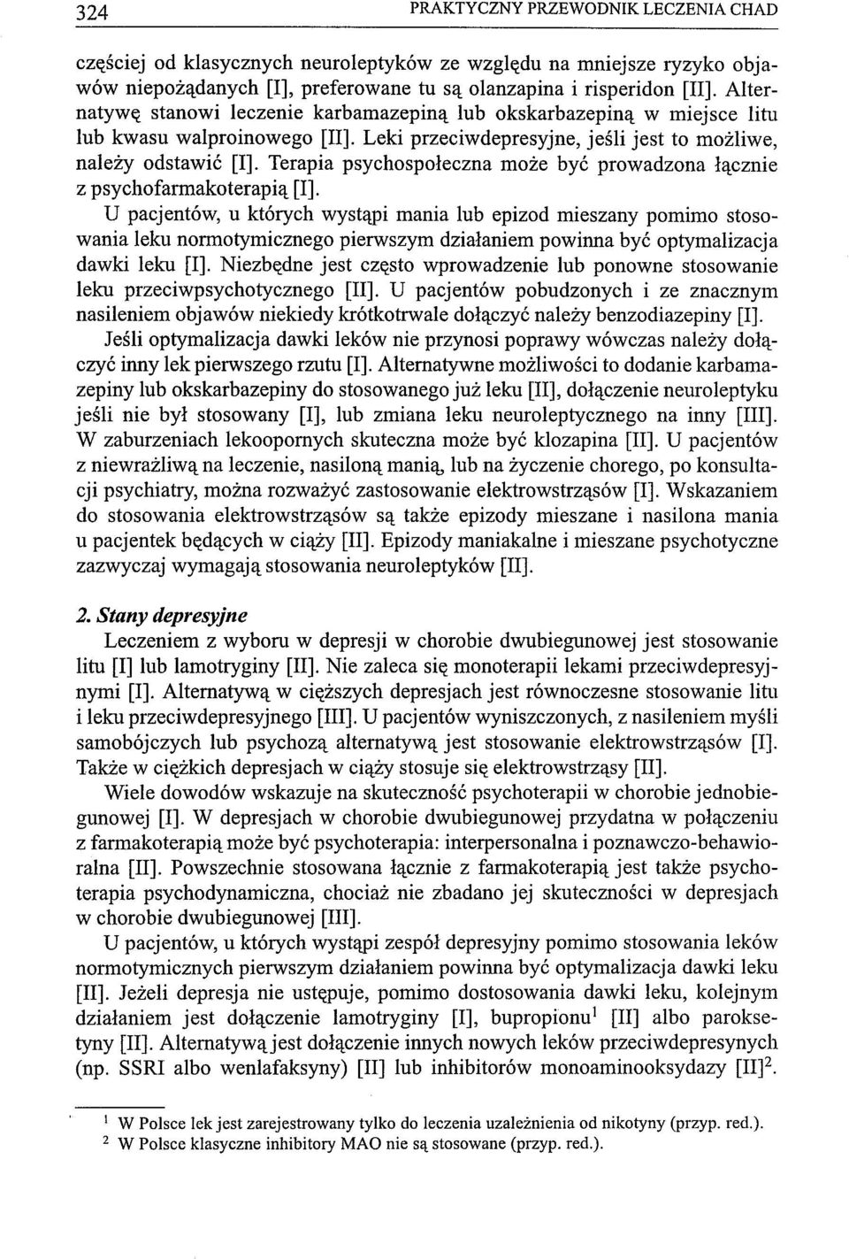 Terapia psychospołeczna może być prowadzona łącznie z psychofarmakoterapią [l].