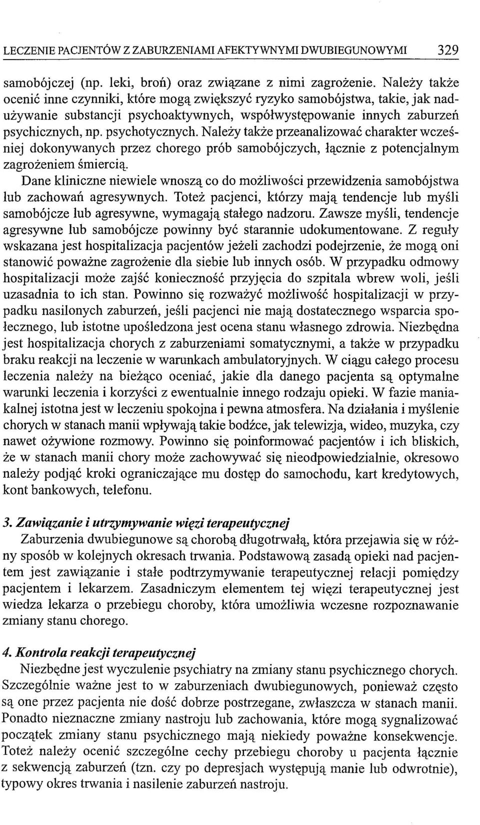 Należy także przeanalizować charakter wcześniej dokonywanych przez chorego prób samobójczych, łącznie z potencjalnym zagrożeniem śmiercią.