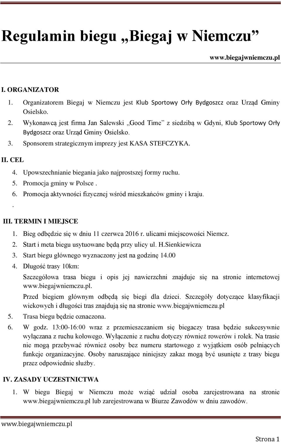 Upowszechnianie biegania jako najprostszej formy ruchu. 5. Promocja gminy w Polsce. 6. Promocja aktywności fizycznej wśród mieszkańców gminy i kraju.. III. TERMIN I MIEJSCE 1.