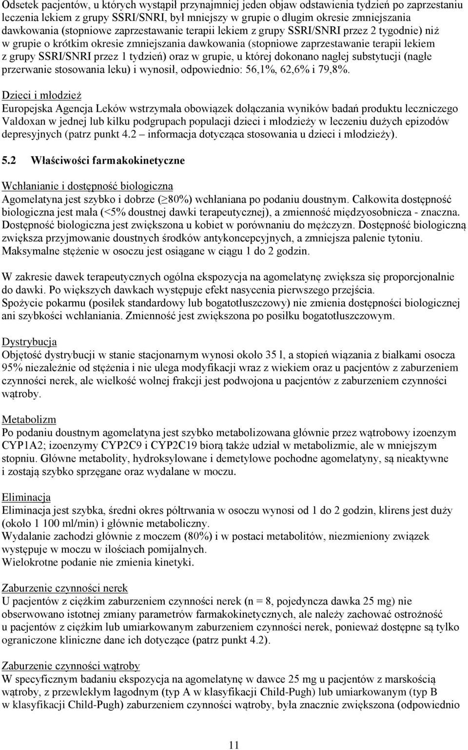 tydzień) oraz w grupie, u której dokonano nagłej substytucji (nagłe przerwanie stosowania leku) i wynosił, odpowiednio: 56,1%, 62,6% i 79,8%.