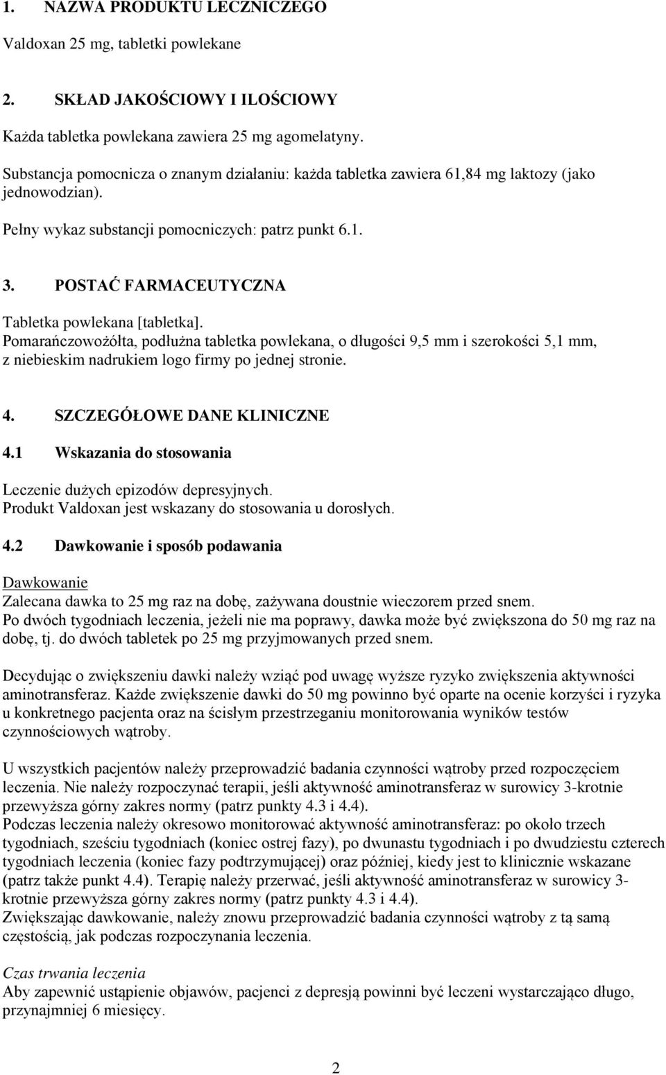 POSTAĆ FARMACEUTYCZNA Tabletka powlekana [tabletka]. Pomarańczowożółta, podłużna tabletka powlekana, o długości 9,5 mm i szerokości 5,1 mm, z niebieskim nadrukiem logo firmy po jednej stronie. 4.