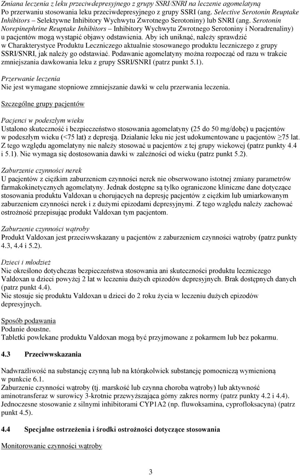 Serotonin Norepinephrine Reuptake Inhibitors Inhibitory Wychwytu Zwrotnego Serotoniny i Noradrenaliny) u pacjentów mogą wystąpić objawy odstawienia.