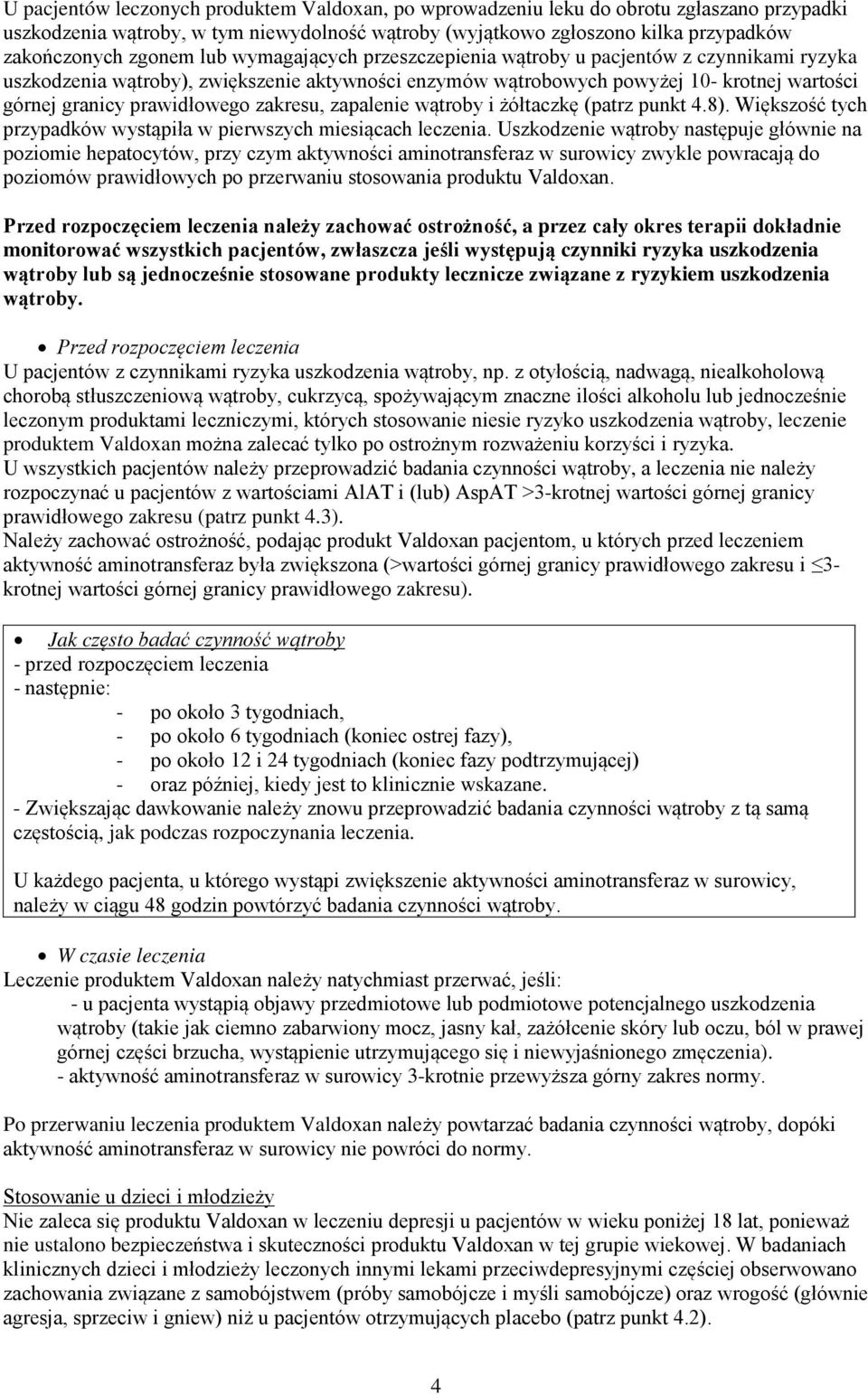 zakresu, zapalenie wątroby i żółtaczkę (patrz punkt 4.8). Większość tych przypadków wystąpiła w pierwszych miesiącach leczenia.