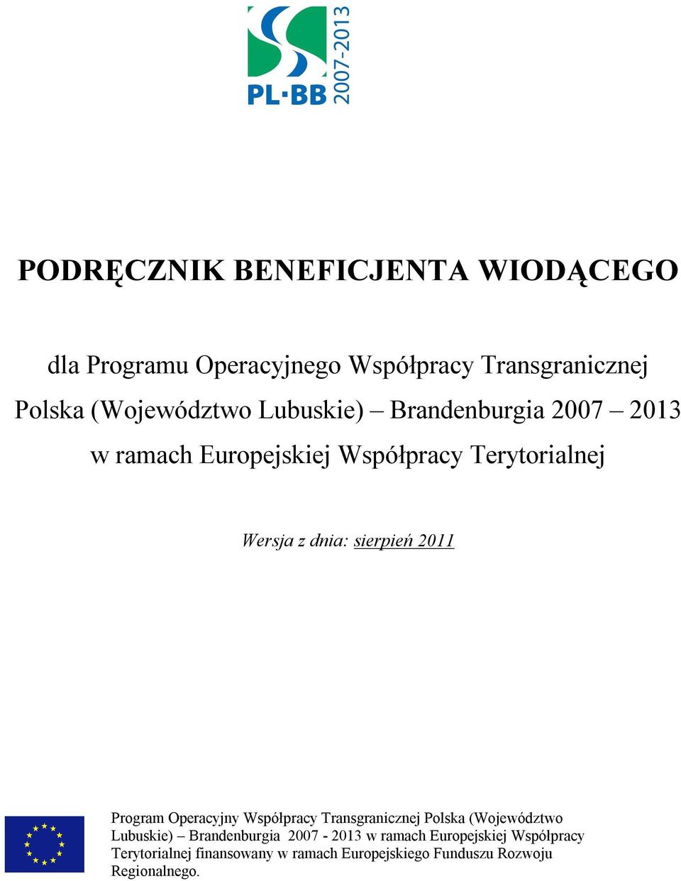 Współpracy Transgranicznej Polska (Województwo Lubuskie) Brandenburgia 2007-2013 w ramach
