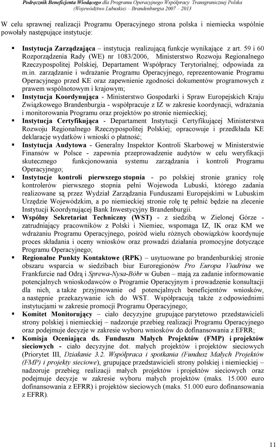 sterstwo Rozwoju Regionalnego Rzeczypospolitej Polskiej, Departament Współpracy Terytorialnej; odpowiada za m.in.