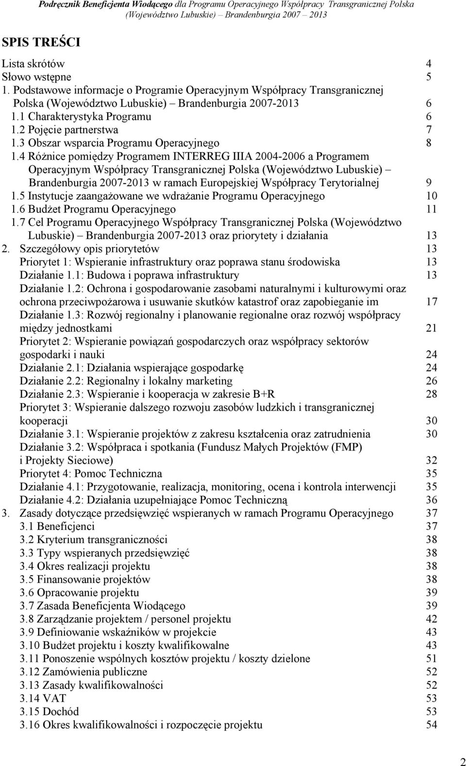 4 Różnice pomiędzy Programem INTERREG IIIA 2004-2006 a Programem Operacyjnym Współpracy Transgranicznej Polska (Województwo Lubuskie) Brandenburgia 2007-2013 w ramach Europejskiej Współpracy