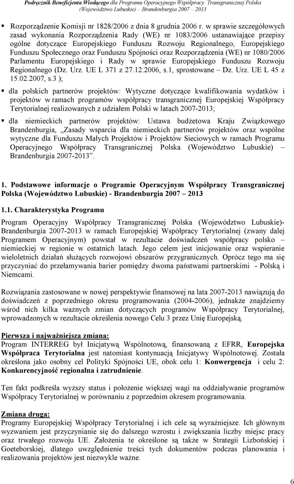 oraz Funduszu Spójności oraz Rozporządzenia (WE) nr 1080/2006 Parlamentu Europejskiego i Rady w sprawie Europejskiego Funduszu Rozwoju Regionalnego (Dz. Urz. UE L 371 z 27.12.2006, s.