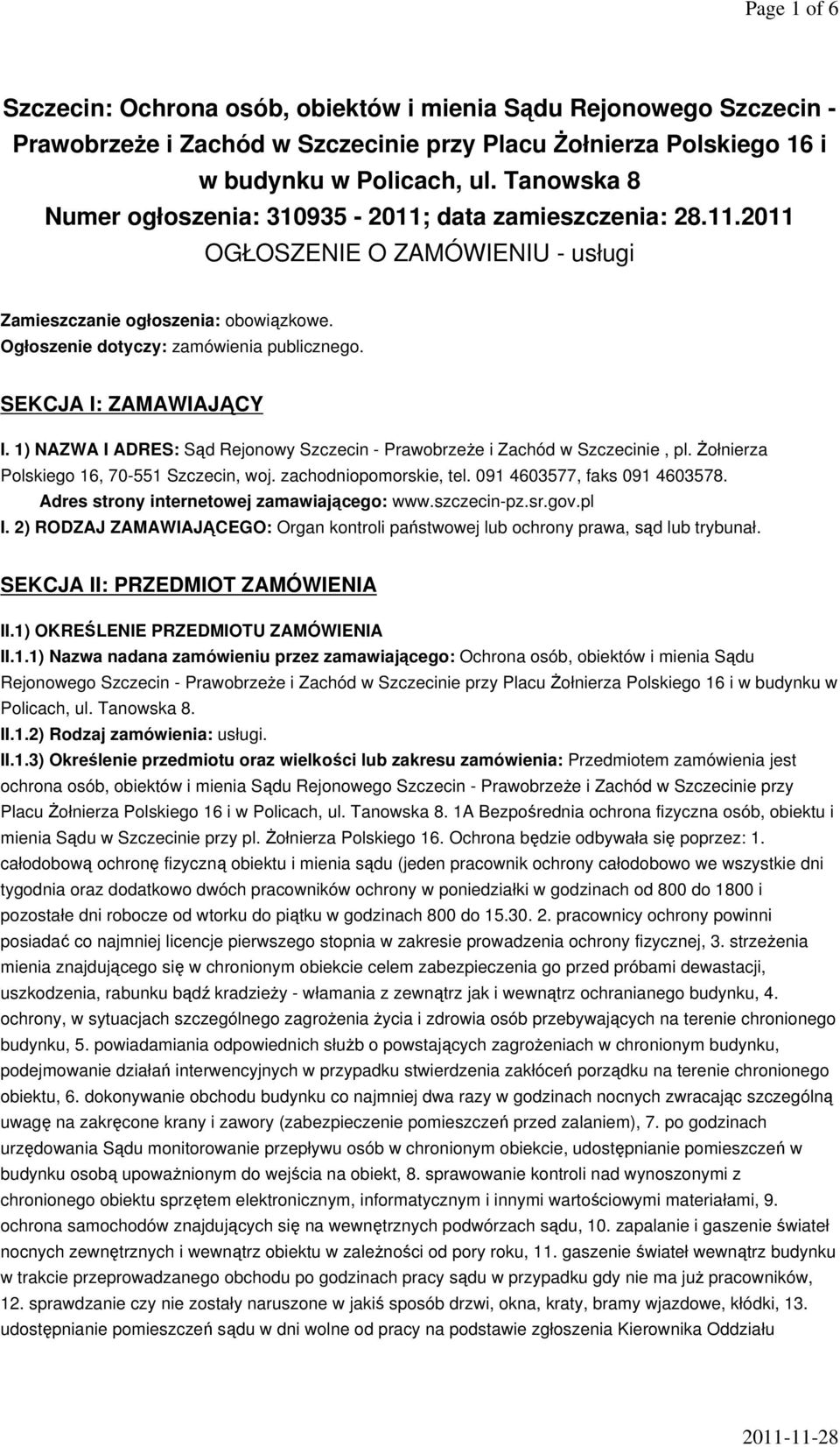 SEKCJA I: ZAMAWIAJĄCY I. 1) NAZWA I ADRES: Sąd Rejonowy Szczecin - Prawobrzeże i Zachód w Szczecinie, pl. Żołnierza Polskiego 16, 70-551 Szczecin, woj. zachodniopomorskie, tel.