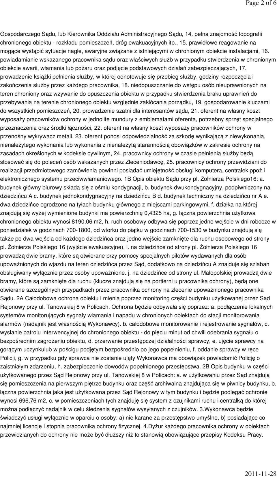 powiadamianie wskazanego pracownika sądu oraz właściwych służb w przypadku stwierdzenia w chronionym obiekcie awarii, włamania lub pożaru oraz podjęcie podstawowych działań zabezpieczających, 17.