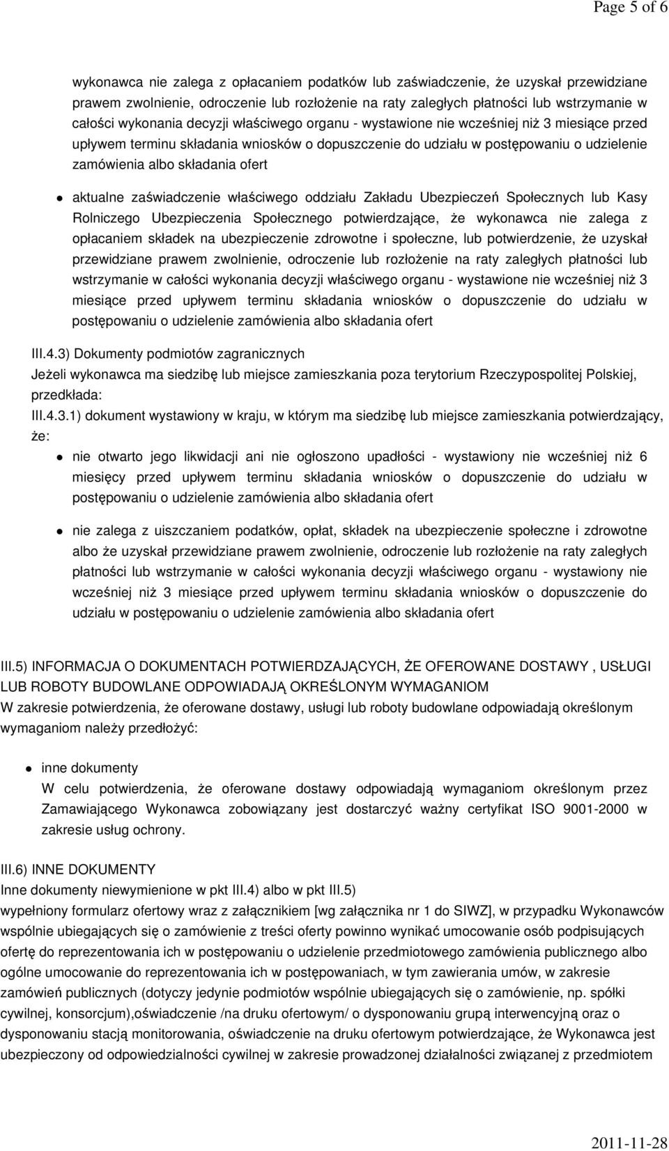 ofert aktualne zaświadczenie właściwego oddziału Zakładu Ubezpieczeń Społecznych lub Kasy Rolniczego Ubezpieczenia Społecznego potwierdzające, że wykonawca nie zalega z opłacaniem składek na