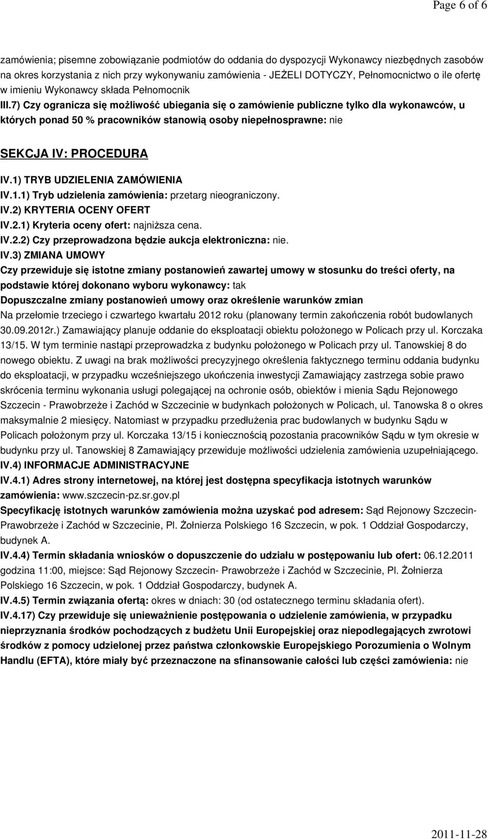 7) Czy ogranicza się możliwość ubiegania się o zamówienie publiczne tylko dla wykonawców, u których ponad 50 % pracowników stanowią osoby niepełnosprawne: nie SEKCJA IV: PROCEDURA IV.