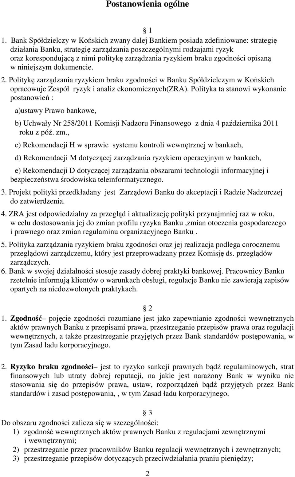 ryzykiem braku zgodności opisaną w niniejszym dokumencie. 2. Politykę zarządzania ryzykiem braku zgodności w Banku Spółdzielczym w Końskich opracowuje Zespół ryzyk i analiz ekonomicznych(zra).