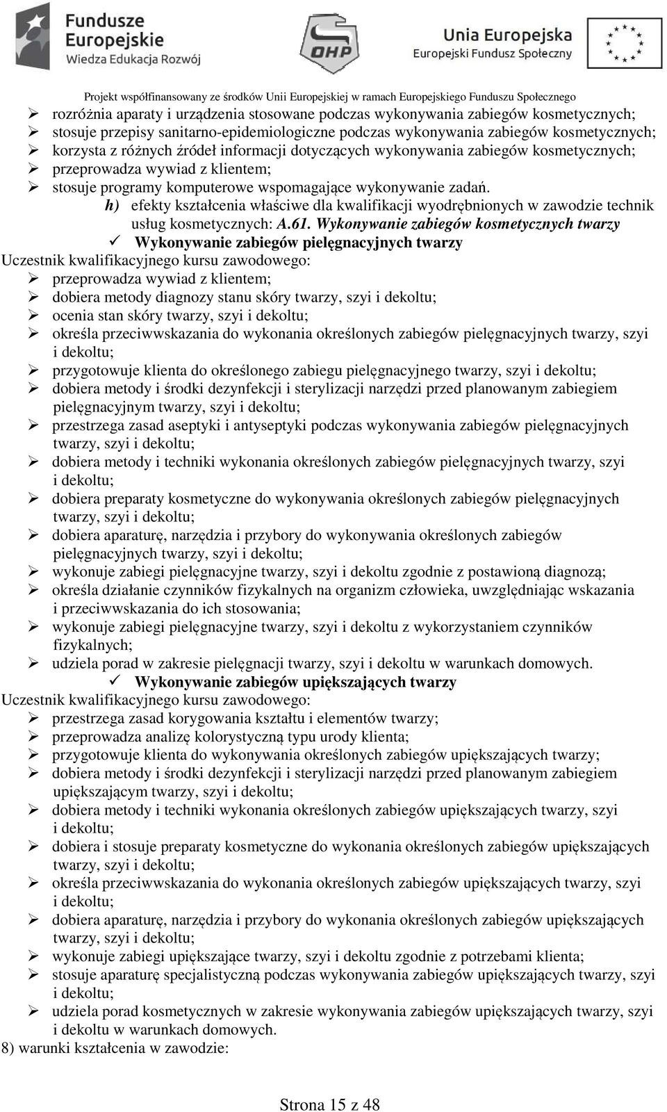 h) efekty kształcenia właściwe dla kwalifikacji wyodrębnionych w zawodzie technik usług kosmetycznych: A.61.