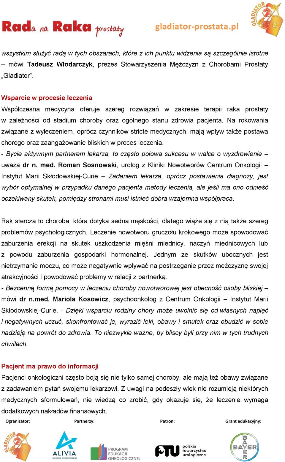 Na rokowania związane z wyleczeniem, oprócz czynników stricte medycznych, mają wpływ także postawa chorego oraz zaangażowanie bliskich w proces leczenia.