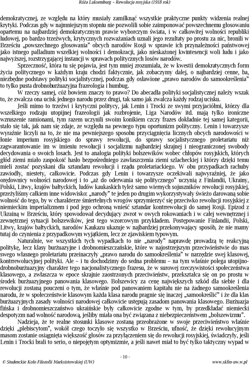po bardzo trzeźwych, krytycznych rozważaniach uznali jego rezultaty po prostu za nic, bronili w Brześciu powszechnego głosowania obcych narodów Rosji w sprawie ich przynależności państwowej jako