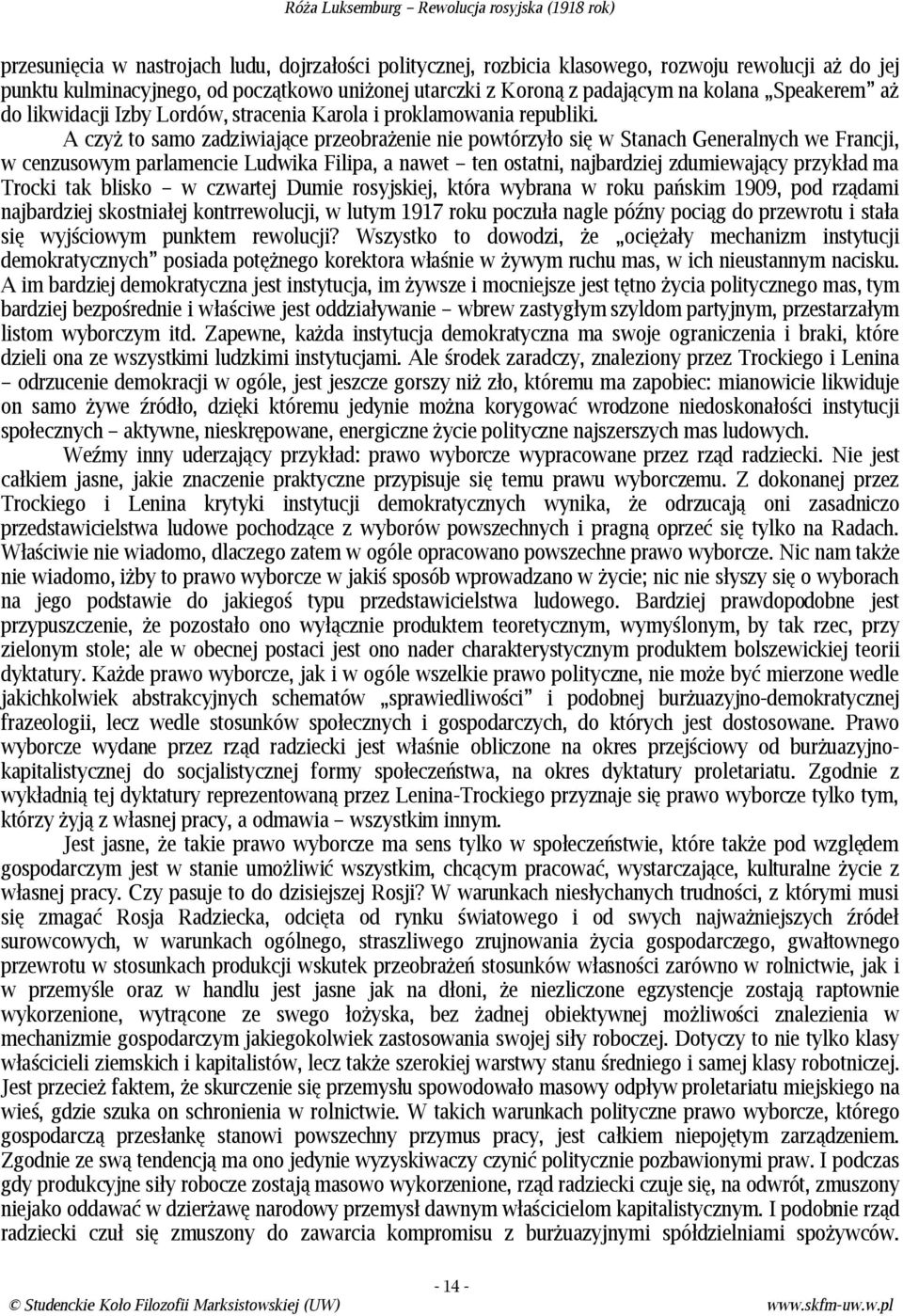 A czyż to samo zadziwiające przeobrażenie nie powtórzyło się w Stanach Generalnych we Francji, w cenzusowym parlamencie Ludwika Filipa, a nawet ten ostatni, najbardziej zdumiewający przykład ma
