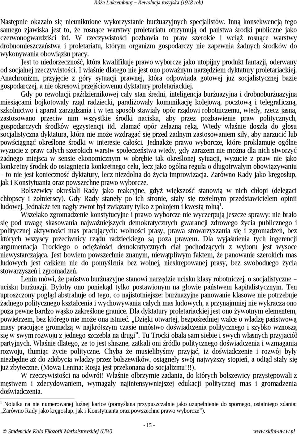 W rzeczywistości pozbawia to praw szerokie i wciąż rosnące warstwy drobnomieszczaństwa i proletariatu, którym organizm gospodarczy nie zapewnia żadnych środków do wykonywania obowiązku pracy.