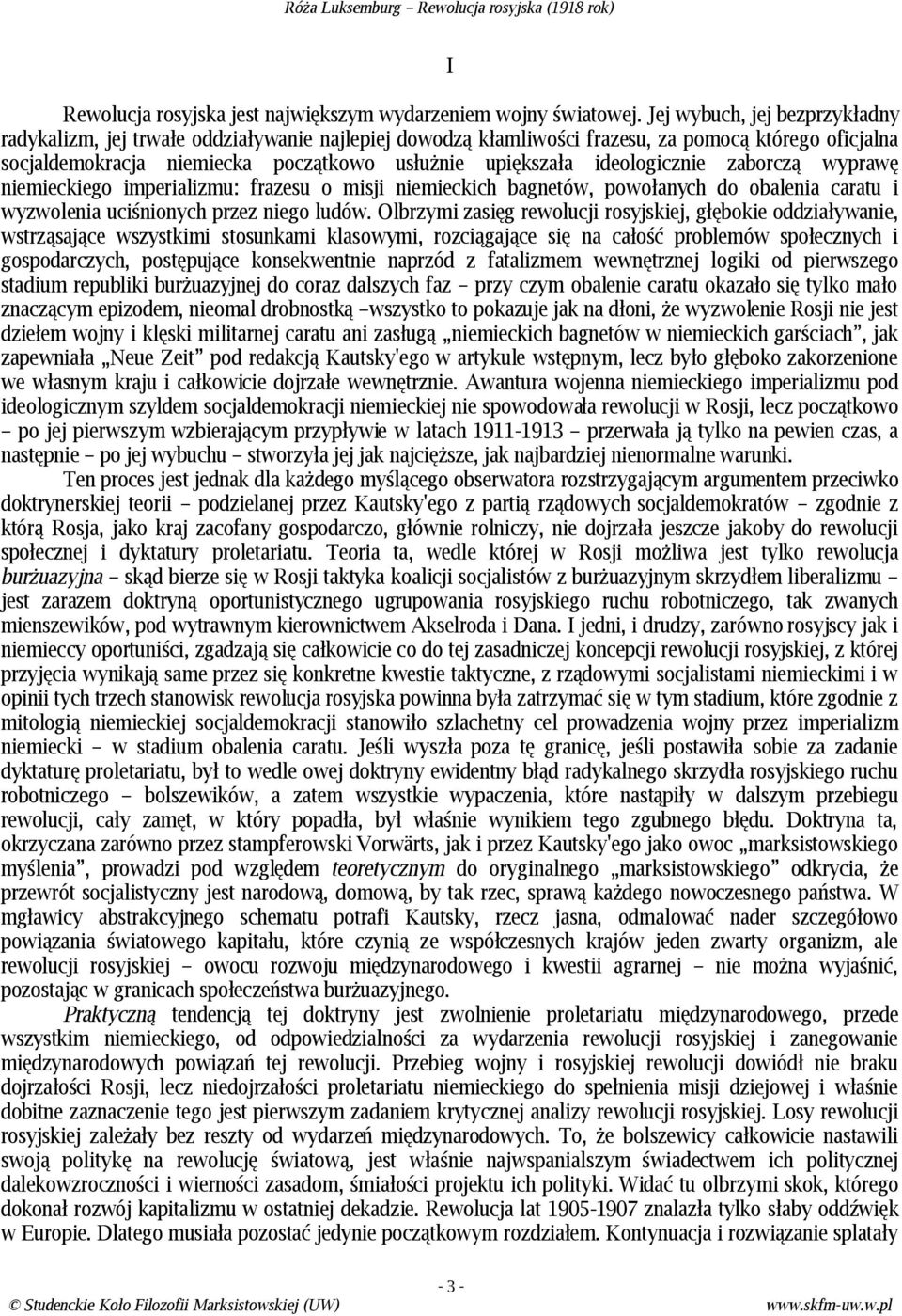 ideologicznie zaborczą wyprawę niemieckiego imperializmu: frazesu o misji niemieckich bagnetów, powołanych do obalenia caratu i wyzwolenia uciśnionych przez niego ludów.