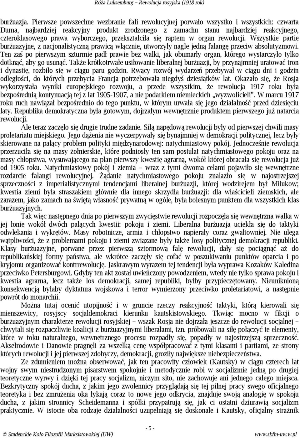 wyborczego, przekształciła się raptem w organ rewolucji. Wszystkie partie burżuazyjne, z nacjonalistyczną prawicą włącznie, utworzyły nagle jedną falangę przeciw absolutyzmowi.