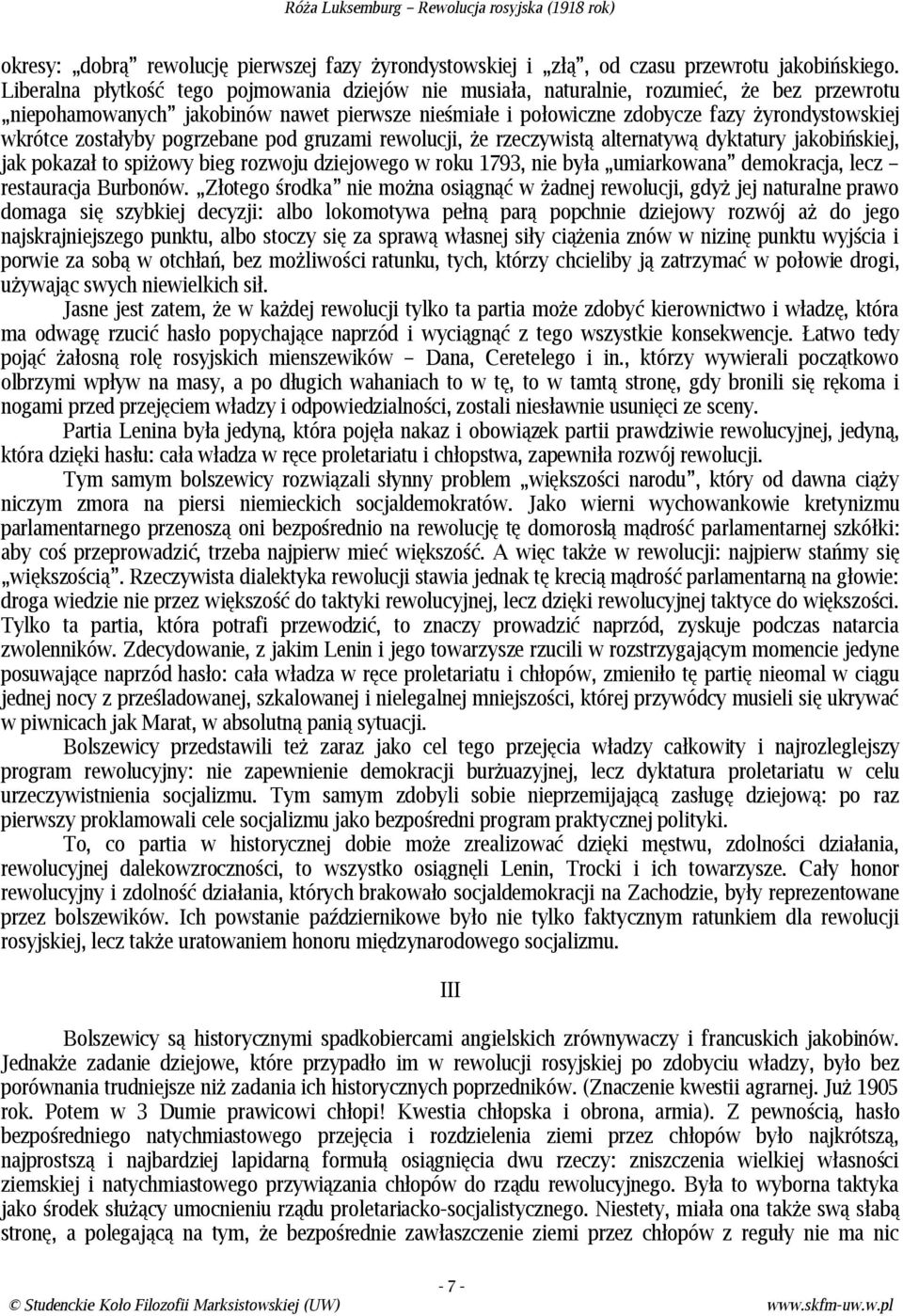 zostałyby pogrzebane pod gruzami rewolucji, że rzeczywistą alternatywą dyktatury jakobińskiej, jak pokazał to spiżowy bieg rozwoju dziejowego w roku 1793, nie była umiarkowana demokracja, lecz