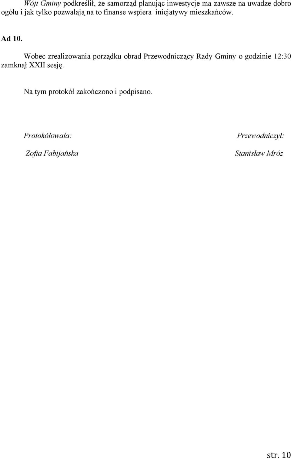 Wobec zrealizowania porządku obrad Przewodniczący Rady Gminy o godzinie 12:30 zamknął XXII