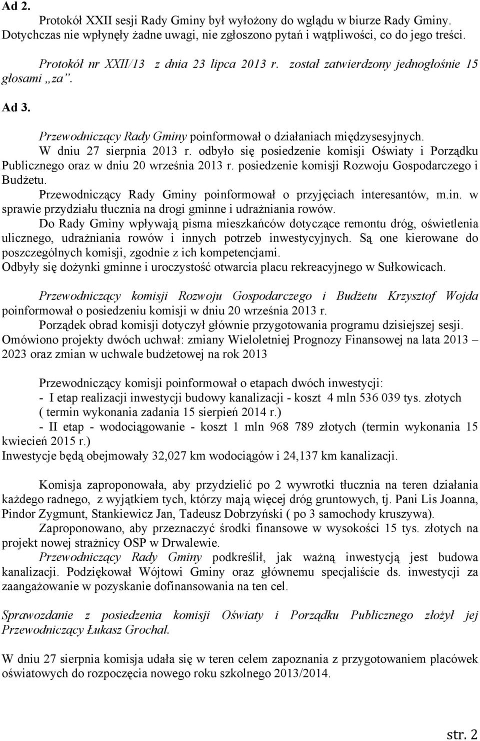 odbyło się posiedzenie komisji Oświaty i Porządku Publicznego oraz w dniu 20 września 2013 r. posiedzenie komisji Rozwoju Gospodarczego i Budżetu.