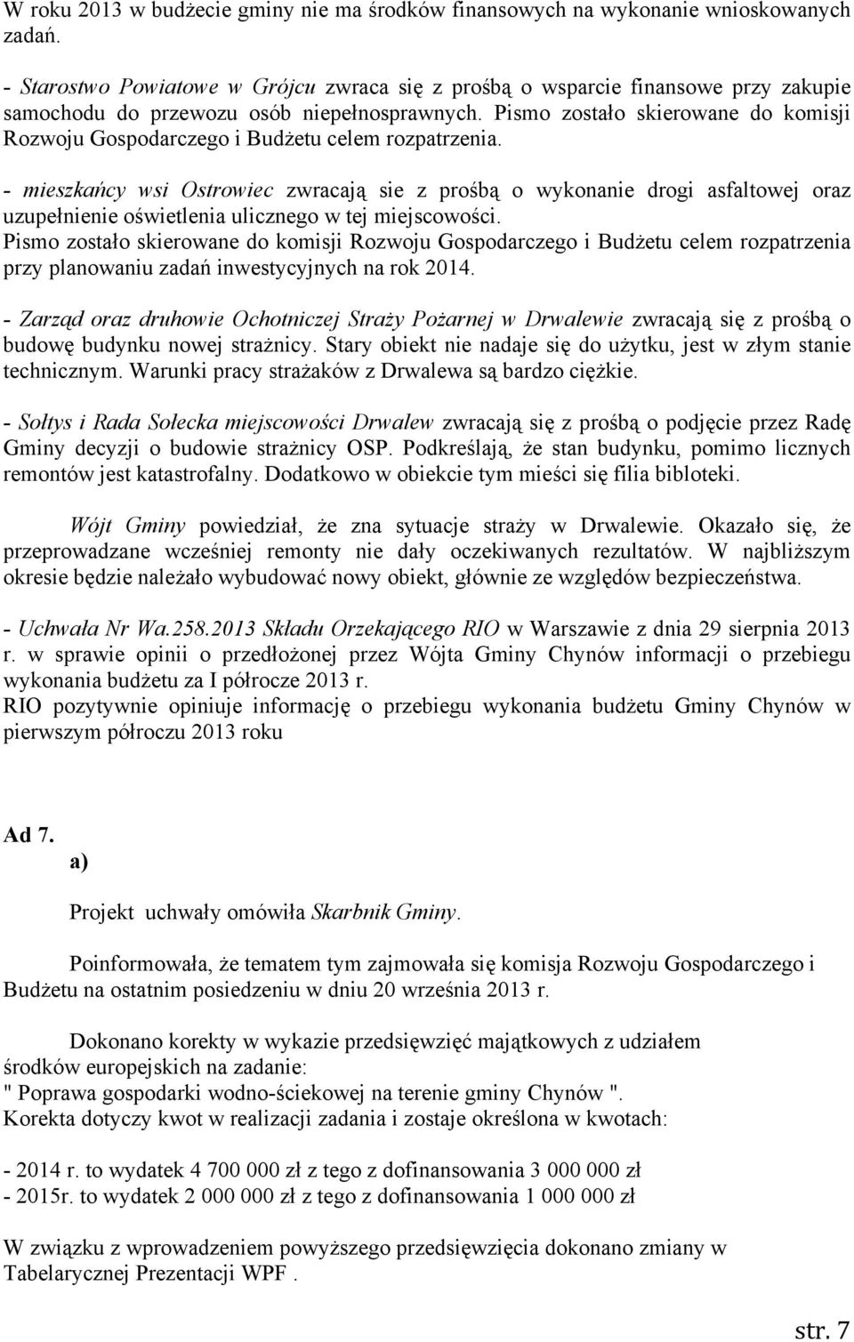 Pismo zostało skierowane do komisji Rozwoju Gospodarczego i Budżetu celem rozpatrzenia.