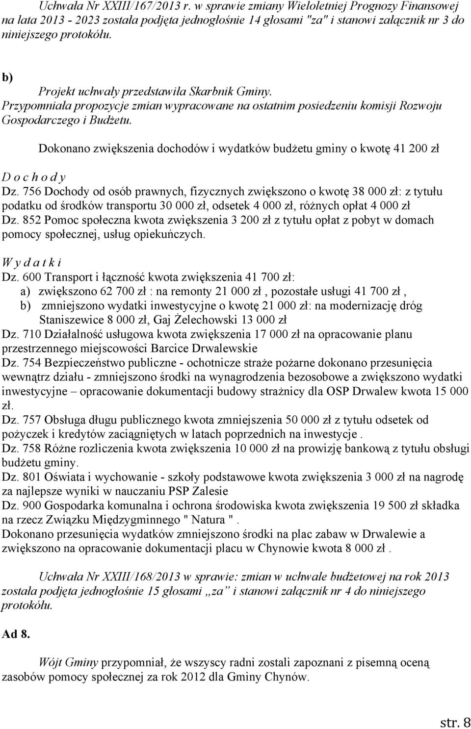 Dokonano zwiększenia dochodów i wydatków budżetu gminy o kwotę 41 200 zł D o c h o d y Dz.