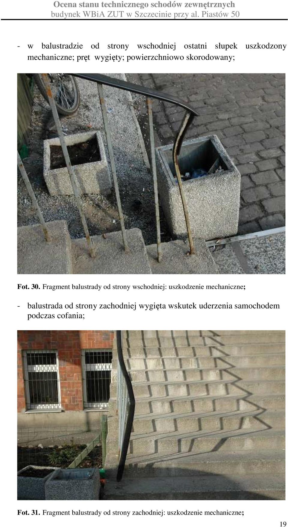 Fragment balustrady od strony wschodniej: uszkodzenie mechaniczne; - balustrada od strony