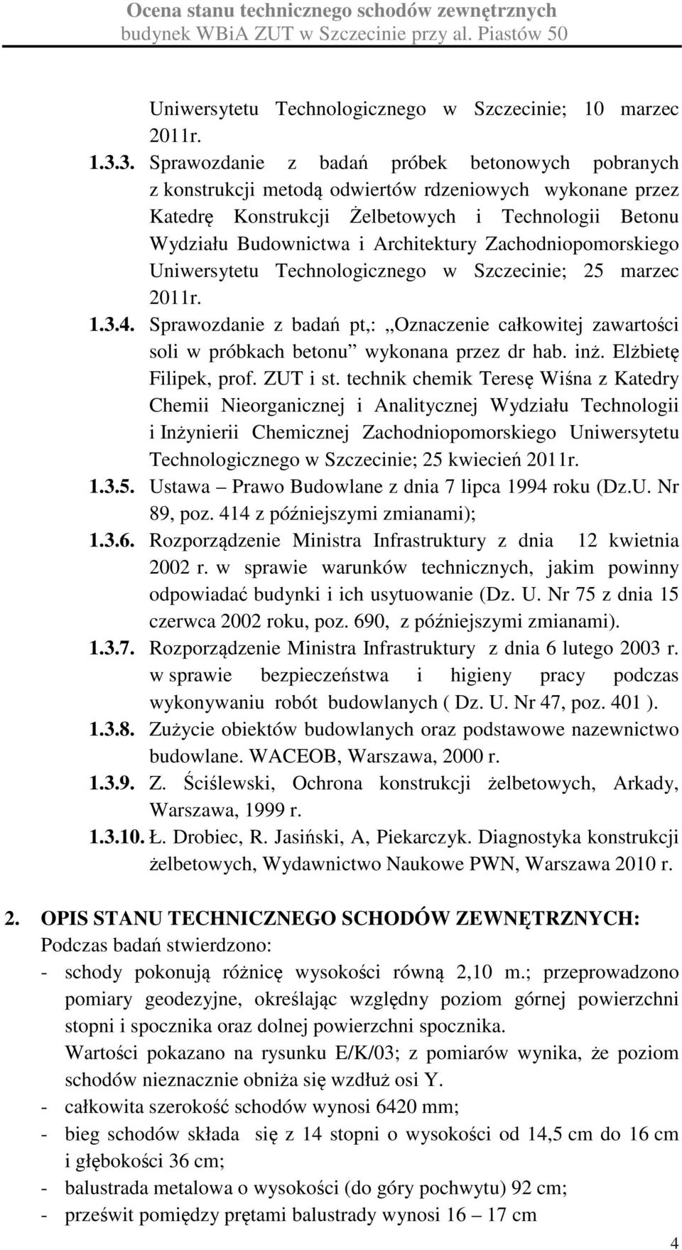 Zachodniopomorskiego Uniwersytetu Technologicznego w Szczecinie; 25 marzec 2011r. 1.3.4. Sprawozdanie z badań pt,: Oznaczenie całkowitej zawartości soli w próbkach betonu wykonana przez dr hab. inż.